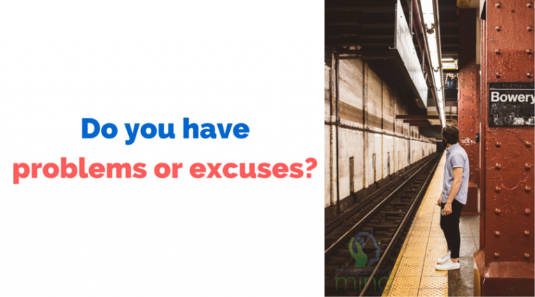 Do you have problems or excuses?