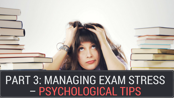 Part 3: Managing Exam Stress – Psychological Tips